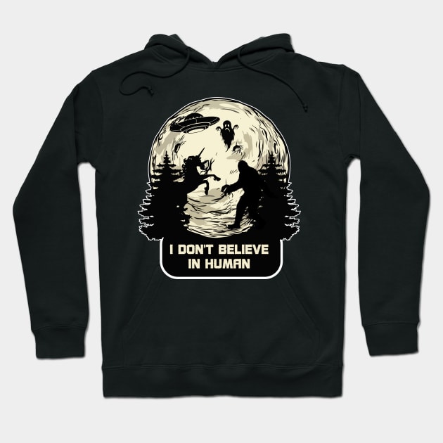 I Dont Believe in Humans Bigfoot Alien UFO Unicorn Ghost Hoodie by FunnyphskStore